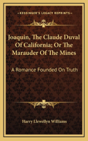Joaquin, the Claude Duval of California; Or the Marauder of the Mines