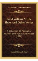 Budd Wilkins At The Show And Other Verses