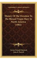 History Of The Devotion To The Blessed Virgin Mary In North America (1882)