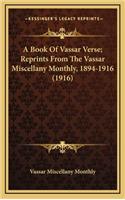 A Book of Vassar Verse; Reprints from the Vassar Miscellany Monthly, 1894-1916 (1916)