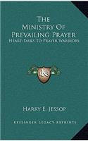 Ministry Of Prevailing Prayer: Heart-Talks To Prayer Warriors