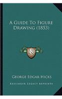 A Guide To Figure Drawing (1853)