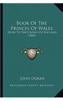 Book of the Princes of Wales: Heirs to the Crown of England (1860)