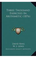Three Thousand Exercises In Arithmetic (1876)
