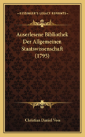 Auserlesene Bibliothek Der Allgemeinen Staatswissenschaft (1795)