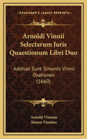 Arnoldi Vinnii Selectarum Juris Quaestionum Libri Duo