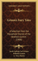 Grimm's Fairy Tales: A Selection from the Household Stories of the Brothers Grimm (1908)