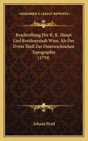 Beschreibung Der K. K. Haupt Und Residenzstadt Wien, ALS Der Dritte Theil Zur Osterreichischen Topographie (1770)