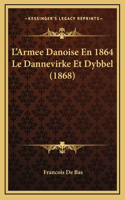 L'Armee Danoise En 1864 Le Dannevirke Et Dybbel (1868)