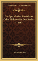 Die Speculative Staatslehre Oder Philosophie Des Rechts (1846)