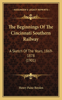 Beginnings Of The Cincinnati Southern Railway: A Sketch Of The Years, 1869-1878 (1901)