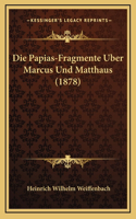 Die Papias-Fragmente Uber Marcus Und Matthaus (1878)