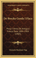 De Brocha Gorda I Flaca: Prosa I Verso De Antigua I Fresca Data, 1884-1904 (1905)