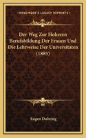 Der Weg Zur Hoheren Berufsbildung Der Frauen Und Die Lehrweise Der Universitaten (1885)