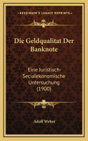 Die Geldqualitat Der Banknote: Eine Juristisch-Secialekonomische Untersuchung (1900)