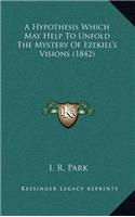 A Hypothesis Which May Help To Unfold The Mystery Of Ezekiel's Visions (1842)
