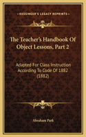 The Teacher's Handbook Of Object Lessons, Part 2