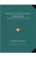Hints To Certifying Surgeons: Under The Factory Acts (1858)