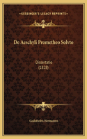 De Aeschyli Prometheo Solvto