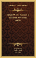 History Of Free Masonry In Elizabeth, New Jersey (1875)