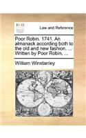 Poor Robin. 1741. an Almanack According Both to the Old and New Fashion. ... Written by Poor Robin, ...