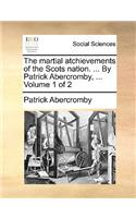 The Martial Atchievements of the Scots Nation. ... by Patrick Abercromby, ... Volume 1 of 2