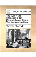 The tryal of the witnesses of the Resurrection of Jesus. The fourteenth edition.