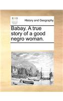 Babay. a True Story of a Good Negro Woman.