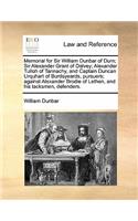 Memorial for Sir William Dunbar of Durn; Sir Alexander Grant of Dalvey; Alexander Tulloh of Tannachy, and Captain Duncan Urquhart of Burdsyeards, Pursuers; Against Alexander Brodie of Lethen, and His Tacksmen, Defenders.