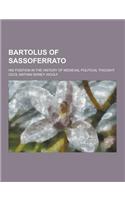 Bartolus of Sassoferrato; His Position in the History of Medieval Political Thought: (Latin)