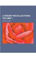 Literary Recollections Volume 1