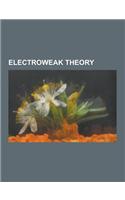 Electroweak Theory: Cabibbo-Kobayashi-Maskawa Matrix, Charged Current, Cold Fusion, Custodial Symmetry, Electroweak Interaction, Electrowe(English)
