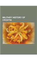 Military History of Croatia: Battles Involving Croatia, Croatian War Crimes, Forts in Croatia, Military of the Independent State of Croatia, Wars I