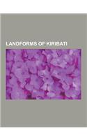 Landforms of Kiribati: Atolls of Kiribati, Islands of Kiribati, Malden Island, Line Islands, Kiritimati, Phoenix Islands, Caroline Island, Te