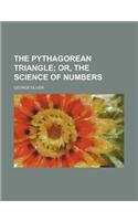 The Pythagorean Triangle; Or, the Science of Numbers: (English)