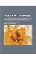 The Kirk and the Manse; Sixty Illustrative Views in Tinted Lithography of the Most Interesting and Romantic Parish Kirks and Manses in Scotland with D: (English)