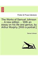 Works of Samuel Johnson ... A new edition ... With an essay on his life and genius, by Arthur Murphy. [With a portrait.]