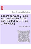 Letters Between J. Ellis, Esq. and Walter Scott, Esq. [edited by J. F., i.e. J. Fenwick.]