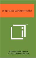 Is Science Superstitious?