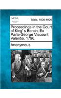 Proceedings in the Court of King' S Bench, Ex Parte George Viscount Valentia. 1796.