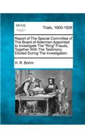 Report of The Special Committee of The Board of Aldermen Appointed to Investigate The 