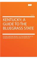 Kentucky; A Guide to the Bluegrass State