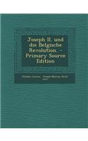 Joseph II. Und Die Belgische Revolution. - Primary Source Edition