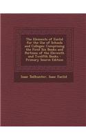 The Elements of Euclid for the Use of Schools and Colleges: Comprising the First Six Books and Portions of the Eleventh and Twelfth Books - Primary So