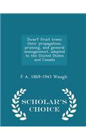 Dwarf Fruit Trees; Their Propagation, Pruning, and General Management, Adapted to the United States and Canada - Scholar's Choice Edition