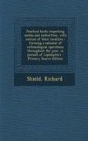 Practical Hints Respecting Moths and Butterflies, with Notices of Their Localities: Forming a Calendar of Entomological Operations Throughout the Year, in Pursuit of Lepidoptera