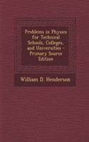 Problems in Physics for Technical Schools, Colleges, and Universities - Primary Source Edition