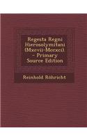 Regesta Regni Hierosolymitani (Mxcvii-Mccxci).