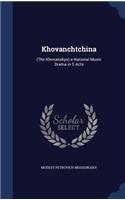 Khovanchtchina: (The Khovanskys) a National Music Drama in 5 Acts