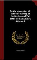 Abridgment of Mr. Gibbon's History of the Decline and Fall of the Roman Empire, Volume 1